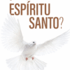 ¿Y Tú que dices Espíritu Santo?